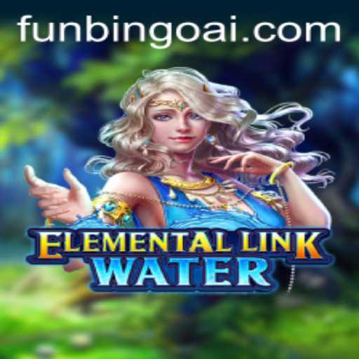 Dive into the World of ElementalLinkWater with FunBingo