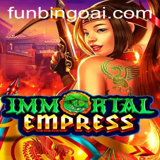ImmortalEmpress: Redefining FunBingo in the Gaming World